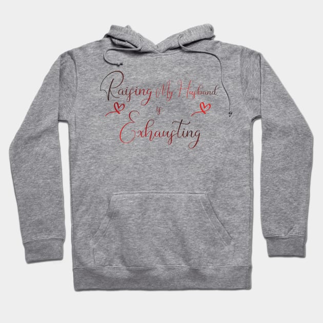 awesome Raising My Husband is Exhausting Hoodie by Duodesign